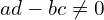 ad-bc \neq 0